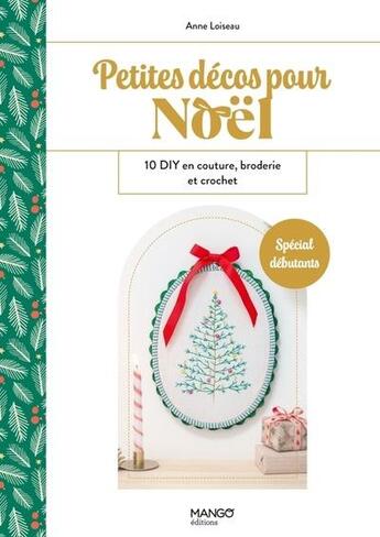 Couverture du livre « Petites décos pour Noël : 10 DIY en couture, broderie et crochet : spécial débutants » de Anne Loiseau aux éditions Mango