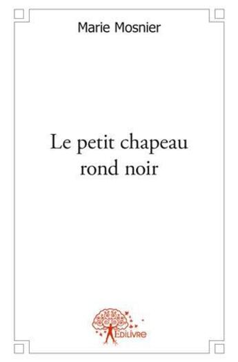 Couverture du livre « Le petit chapeau rond noir » de Marie Mosnier aux éditions Edilivre