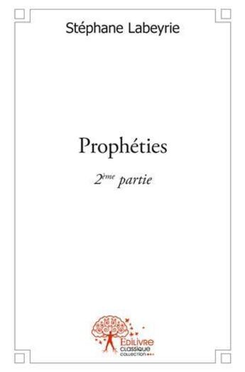 Couverture du livre « Propheties - 2eme partie » de Labeyrie Stephane aux éditions Edilivre