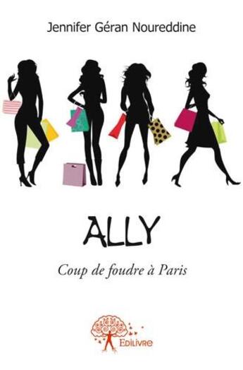 Couverture du livre « Ally ; coup de foudre à Paris » de Jennifer Geran Noureddine aux éditions Edilivre