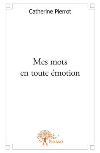 Couverture du livre « Mes mots en toute émotion » de Catherine Pierrot aux éditions Edilivre