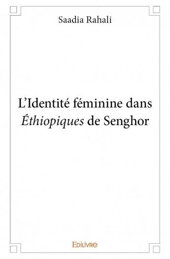 Couverture du livre « L'identité feminine dans éthiopiques de Senghor » de Saadia Rahali aux éditions Edilivre