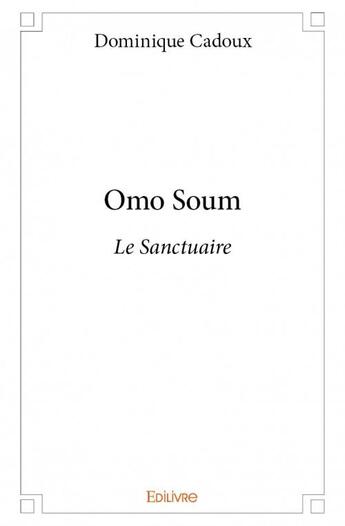 Couverture du livre « Omo soum » de Dominique Cadoux aux éditions Edilivre