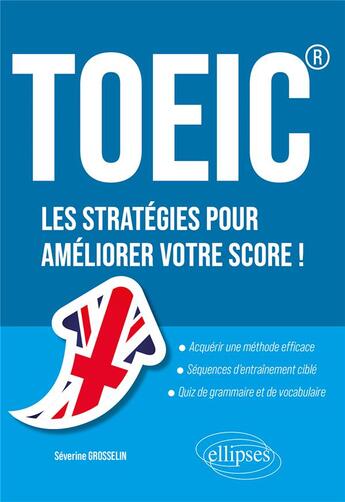 Couverture du livre « TOEIC : les stratégies pour améliorer votre score ! » de Grosselin Severine aux éditions Ellipses