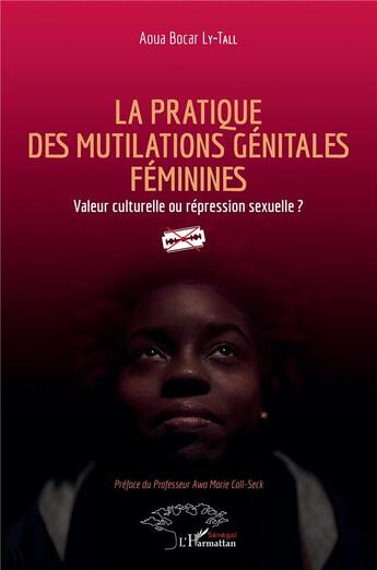 Couverture du livre « La pratique des mutilations génitales féminines : valeur culturelle ou répression sexuelle ? » de Aoua Bocar Ly-Tall aux éditions L'harmattan