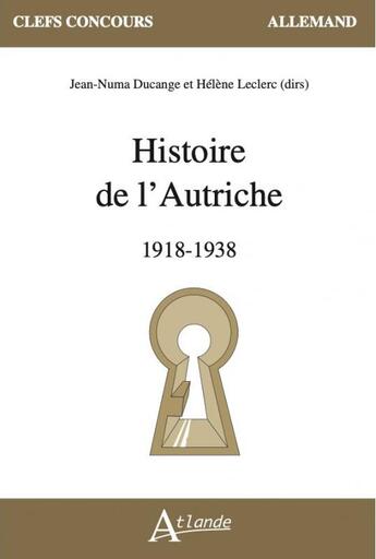 Couverture du livre « Histoire de l'autriche - 1918 - 1938 » de Ducange/Leclerc aux éditions Atlande Editions