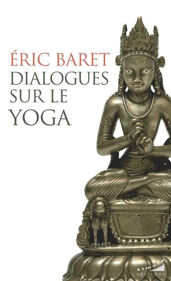 Couverture du livre « Dialogues sur le yoga » de Eric Baret aux éditions Almora