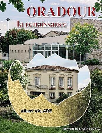 Couverture du livre « Oradour, la renaissance » de Albert Valade aux éditions La Veytizou