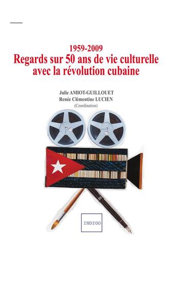 Couverture du livre « 1959 2009 Regards Sur 50 Ans De Vie Culturelle Avec La Revolution Cubaine » de Amiot Guillouet Luci aux éditions Indigo Cote Femmes
