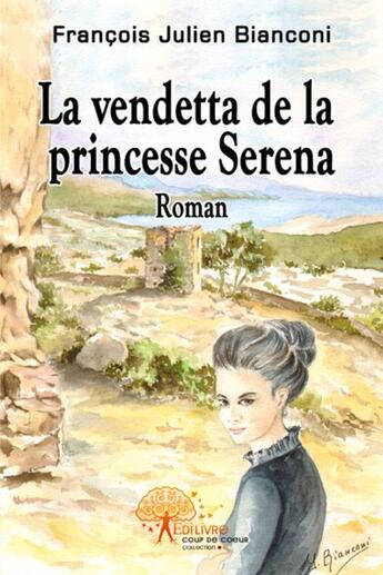 Couverture du livre « La vendetta de la princesse Serena » de Francois Bianconi aux éditions Edilivre-aparis