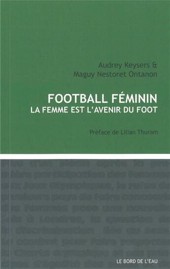 Couverture du livre « Foot féminin » de Audrey Keysers et Maguy Nestoret Ontanon aux éditions Bord De L'eau