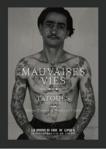 Couverture du livre « Mauvaises vies : quand le tatouage arrive en France » de Jerome Pierrat et Mikael De Poissy aux éditions La Manufacture De Livres