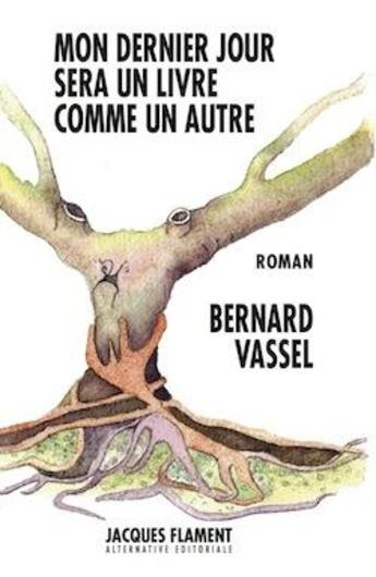 Couverture du livre « Mon dernier jour sera un livre comme un autre » de Bernard Vassel aux éditions Jacques Flament