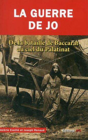 Couverture du livre « La guerre de Jo ; de la bataille de Baccarat au ciel du Palatinat » de Joseph Renaud et Valerie Eveille aux éditions Jpo