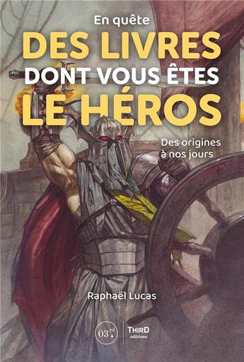 Couverture du livre « En quête des livres dont vous êtes le héros : des origines à nos jours » de Raphael Lucas aux éditions Third Editions