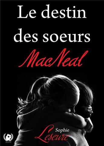 Couverture du livre « Le destin des soeurs MacNeal » de Sophie Leseure aux éditions Art En Mots