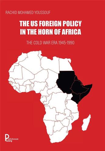 Couverture du livre « The US Foreign Policy in the Horn of Africa : The Cold War Era 1945-1990 » de Rachid Mohamed Youssouf aux éditions Publishroom Factory