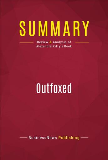 Couverture du livre « Summary: Outfoxed : Review and Analysis of Alexandra Kitty's Book » de Businessnews Publishing aux éditions Political Book Summaries