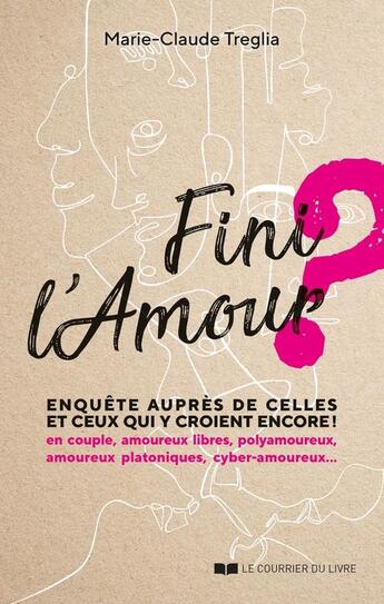 Couverture du livre « Fini l'amour ? enquête auprès de celles et ceux qui y croient encore ! » de Marie-Claude Treglia aux éditions Courrier Du Livre