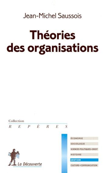 Couverture du livre « Les théories des organisations » de Jean-Michel Saussois aux éditions La Decouverte