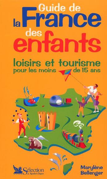 Couverture du livre « Guide de la france des enfants ; loisirs et tourisme pour les moins de quinze ans » de Marylene Bellenger aux éditions Selection Du Reader's Digest