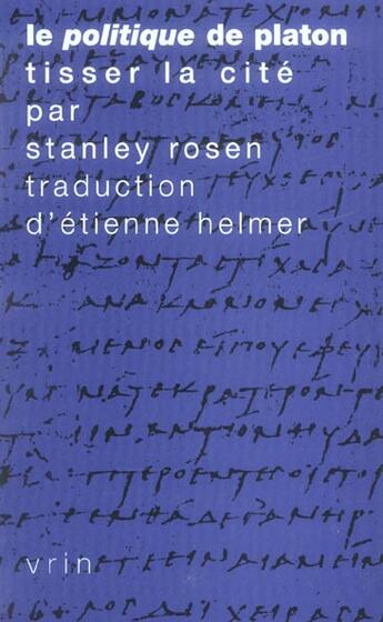 Couverture du livre « Le politique de platon - tisser la cite » de Rosen/Helmer aux éditions Vrin