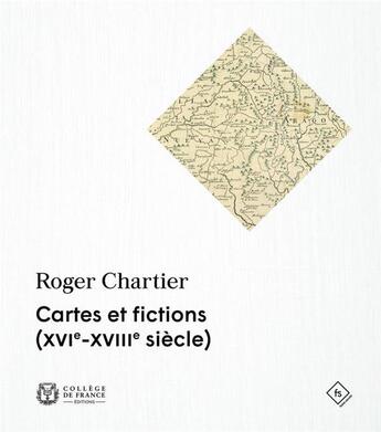 Couverture du livre « Cartes et fictions (xvie-xviiie siecle) » de Roger Chartier aux éditions College De France