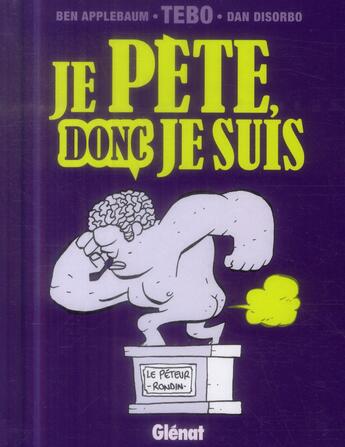 Couverture du livre « Je pète, donc je suis » de Tebo et Ben Applebaum et Dan Disorbo aux éditions Glenat