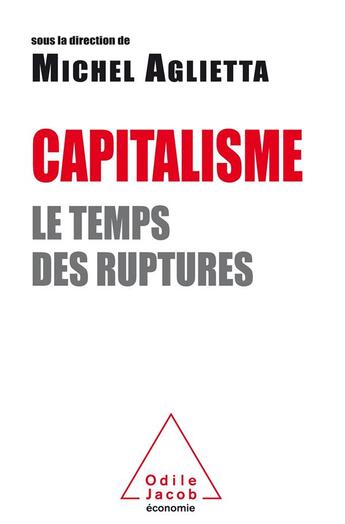 Couverture du livre « Capitalisme ; le temps des ruptures » de Aglietta/Michel et Collectif aux éditions Odile Jacob