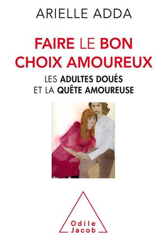 Couverture du livre « Faire le bon choix amoureux ; les adultes doués et la quête amoureuse » de Arielle Adda aux éditions Odile Jacob