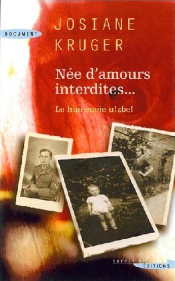 Couverture du livre « Née d'amours interdites... » de Josiane Kruger aux éditions Succes Du Livre