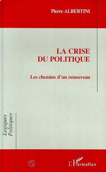 Couverture du livre « La crise du politique - les chemins d'un renouveau » de Pierre Albertini aux éditions L'harmattan