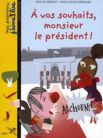 Couverture du livre « À vos souhaits, monsieur le président ! » de Pascal Prevot et Jean-Louis Cornalba aux éditions Bayard Jeunesse