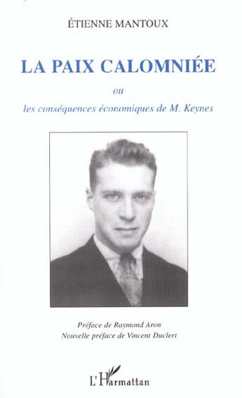 Couverture du livre « LA PAIX CALOMNIÉE : ou les conséquences économiques de M. Keynes » de Etienne Mantoux aux éditions L'harmattan