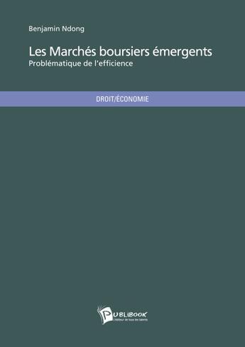 Couverture du livre « Les marches boursiers émergents ; problématique de l'efficience » de Benjamin Ndong aux éditions Publibook