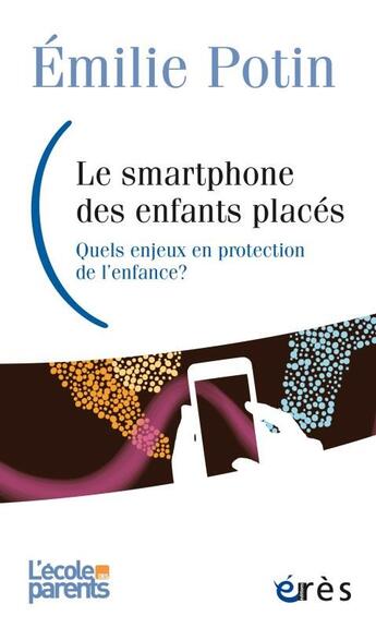 Couverture du livre « Smartphone, un nouvel acteur en protection de l'enfance » de Emilie Potin aux éditions Eres