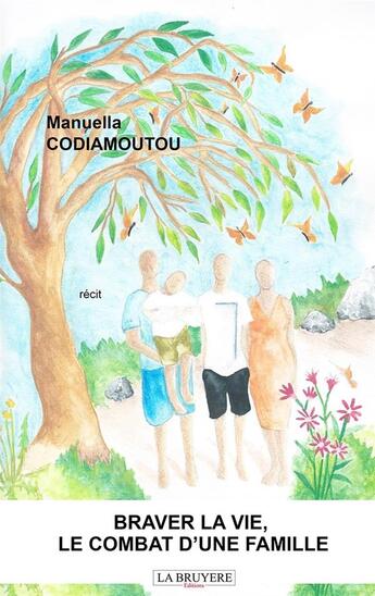 Couverture du livre « Braver la vie, le combat d'une famille » de Manuella Codiamoutou aux éditions La Bruyere