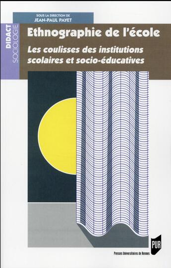 Couverture du livre « Ethnographie de l'école ; les coulisses des institutions scolaires et socio-éducatives » de Jean-Paul Payet aux éditions Pu De Rennes