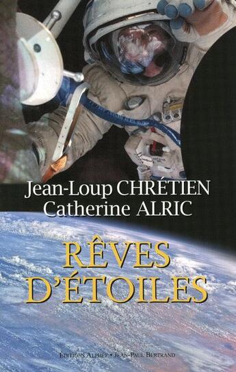 Couverture du livre « Rêves d'étoiles » de Jean-Loup Chretien et Catherine Alric aux éditions Alphee.jean-paul Bertrand