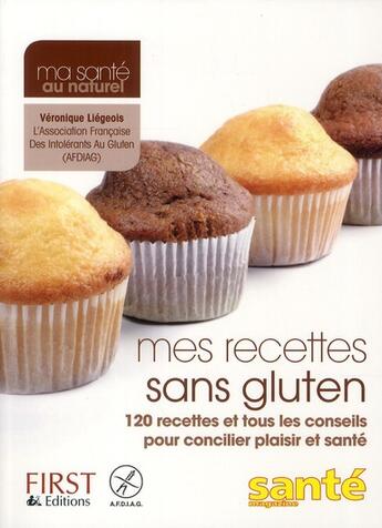 Couverture du livre « Mes recettes sans gluten ; 120 recettes et tous les conseils pour concilier plaisir et santé » de Veronique Liegeois aux éditions First