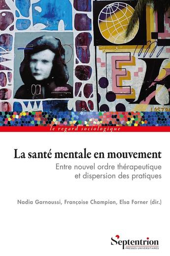 Couverture du livre « La santé mentale en mouvement : Entre nouvel ordre thérapeutique et dispersion des pratiques » de Francoise Champion et Nadia Garnoussi et Collectif et Elsa Forner aux éditions Pu Du Septentrion