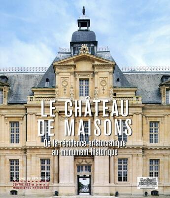 Couverture du livre « Le château de Maisons ; de la résidence aristocratique au monument historique » de  aux éditions Editions Du Patrimoine