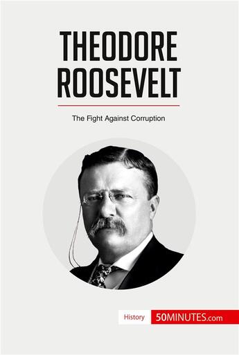 Couverture du livre « Theodore Roosevelt » de 50minutes aux éditions 50minutes.com