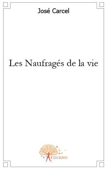 Couverture du livre « Les naufragés de la vie » de Jose Carcel aux éditions Edilivre