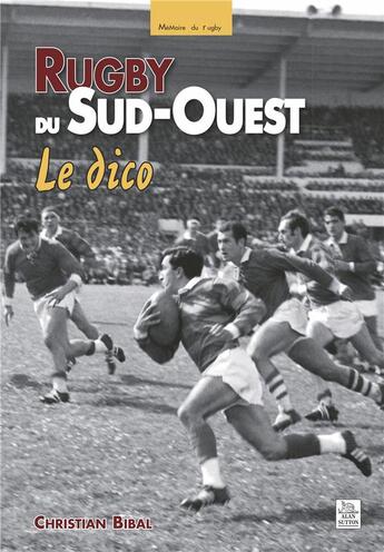 Couverture du livre « Rugby du sud-ouest, le dico » de Christian Bibal aux éditions Editions Sutton