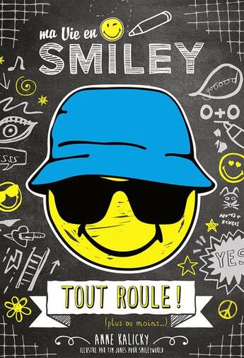 Couverture du livre « Ma vie en smiley Tome 5 : tout roule ! (plus ou momoins) » de Anne Kalicky et Smileyworld et Tim Alan Jones aux éditions Les Livres Du Dragon D'or