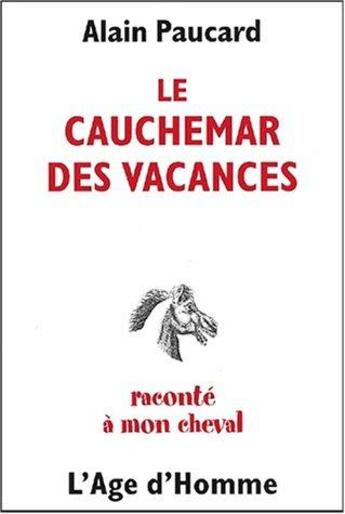 Couverture du livre « Le cauchemar des vacances raconte a mon cheval » de Alain Paucard aux éditions L'age D'homme