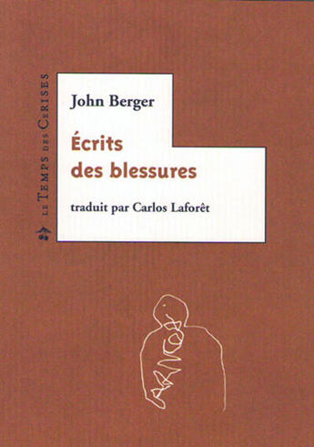 Couverture du livre « Écrits des blessures » de John Berger aux éditions Le Temps Des Cerises