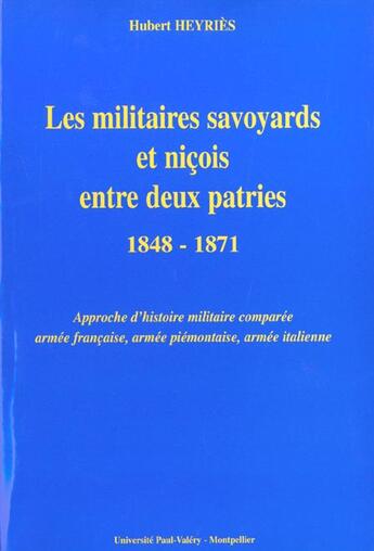 Couverture du livre « Les militaires savoyards et nicois entre 2 patries 1848-1871 ; approche d'histoire militaire comparee » de Heyries/Hubert aux éditions Pub De L'universite De Montpellier