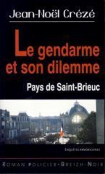 Couverture du livre « Le gendarme et son dilemme » de Jean-Noel Creze aux éditions Astoure